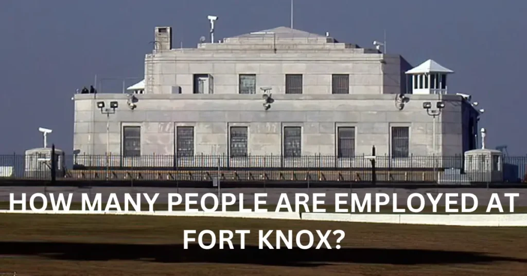 how many people are employed at fort knox