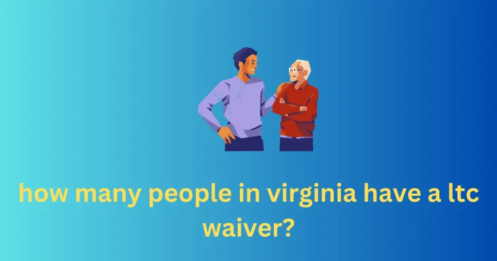 how many people in virginia have a ltc waiver